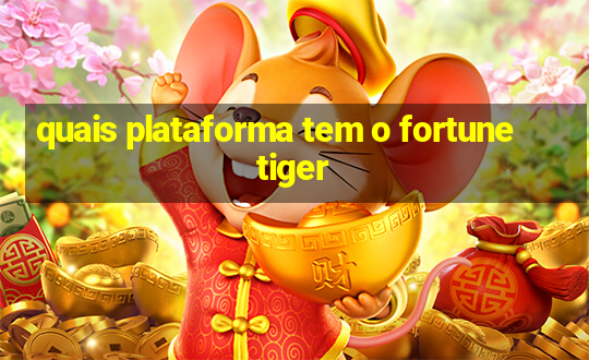 quais plataforma tem o fortune tiger