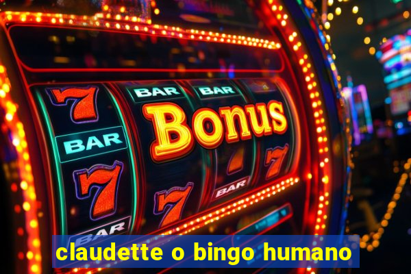 claudette o bingo humano