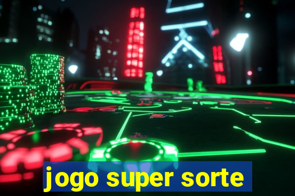 jogo super sorte