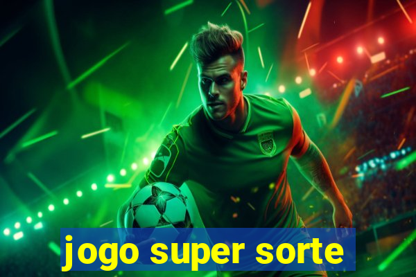 jogo super sorte