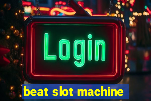 beat slot machine