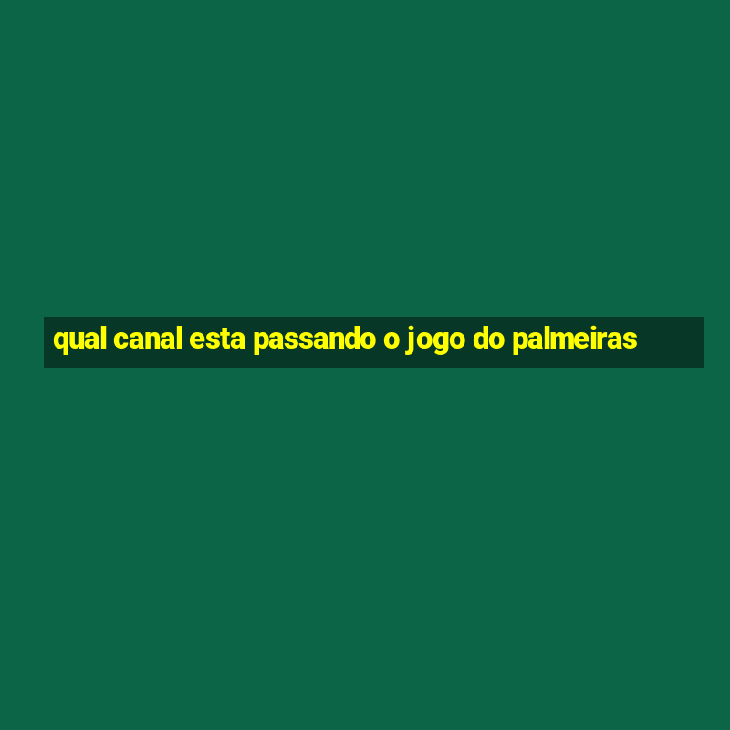 qual canal esta passando o jogo do palmeiras