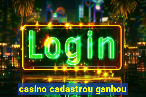 casino cadastrou ganhou