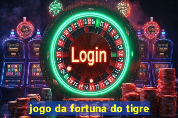 jogo da fortuna do tigre