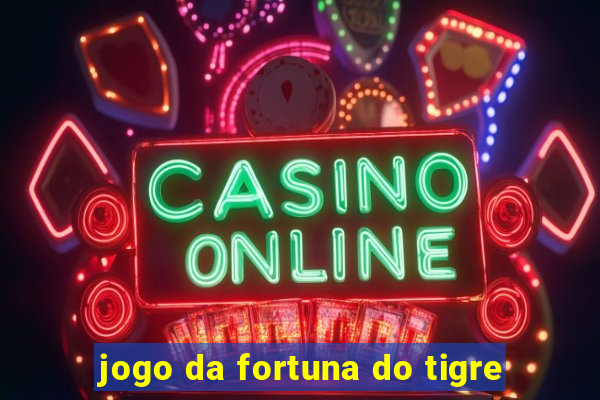 jogo da fortuna do tigre