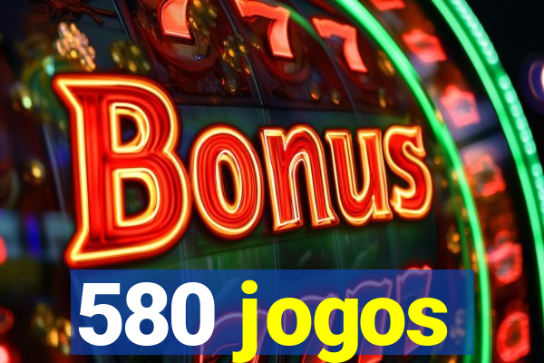 580 jogos