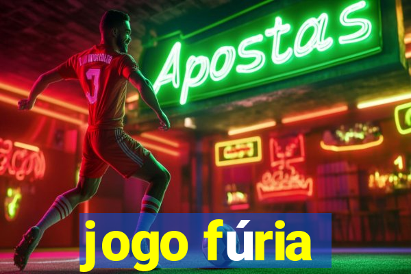 jogo fúria