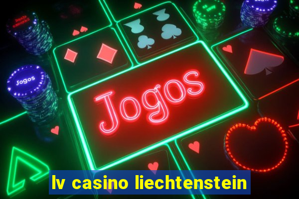 lv casino liechtenstein