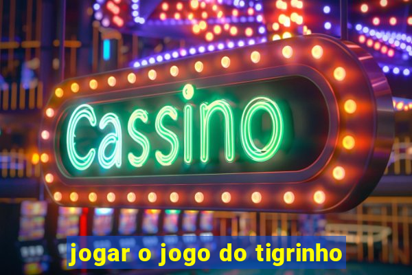 jogar o jogo do tigrinho