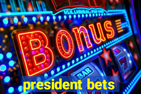 president bets