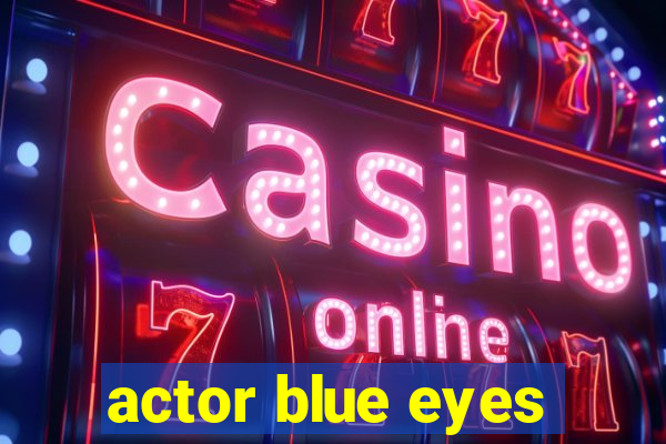 actor blue eyes