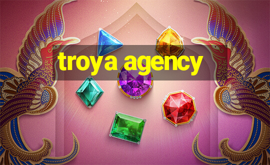 troya agency