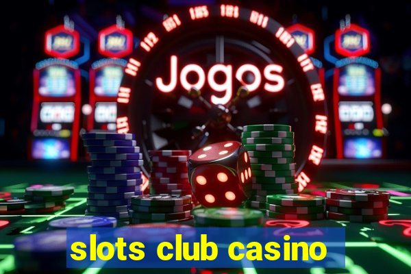 slots club casino