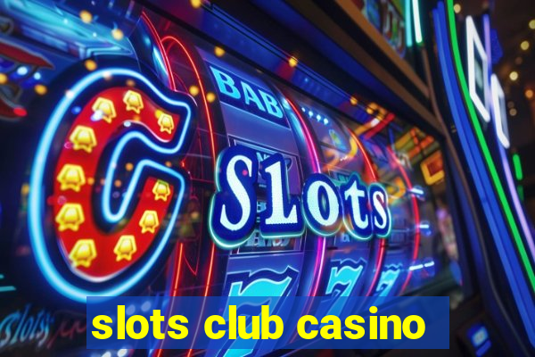 slots club casino