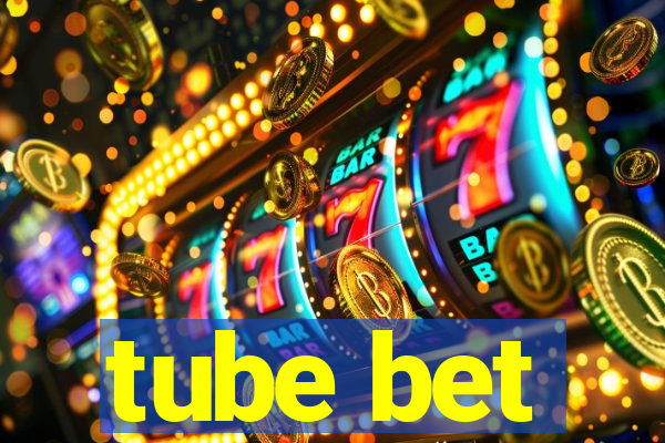 tube bet