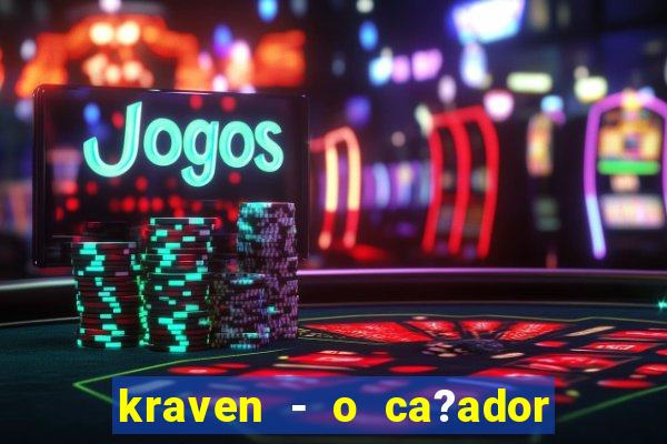 kraven - o ca?ador filme completo dublado pobreflix