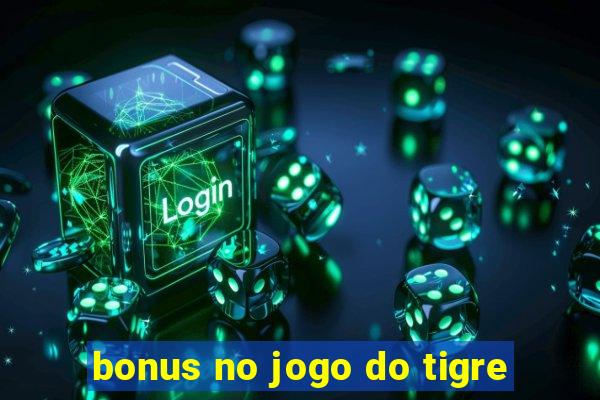 bonus no jogo do tigre