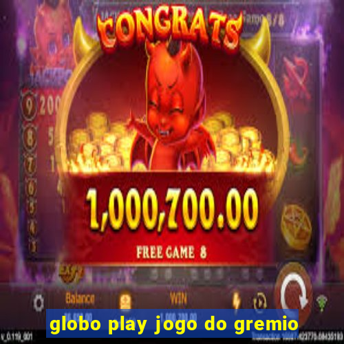 globo play jogo do gremio