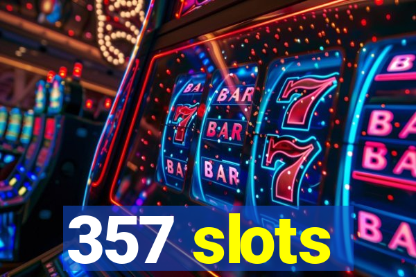 357 slots