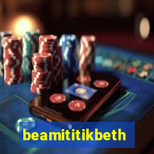 beamititikbeth