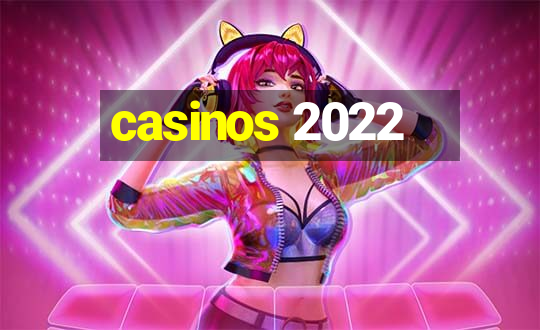 casinos 2022