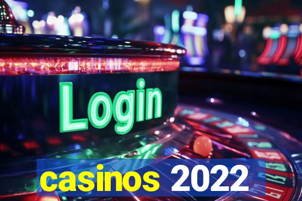 casinos 2022