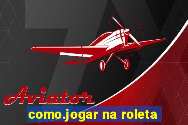 como.jogar na roleta