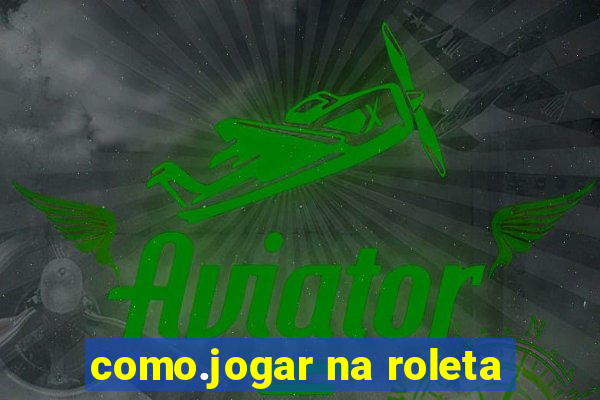 como.jogar na roleta