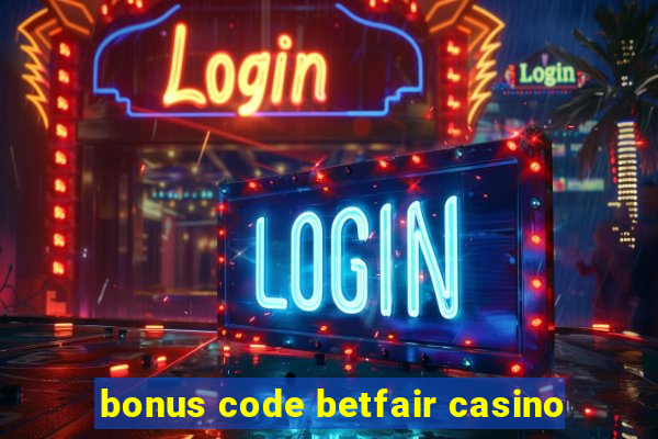 bonus code betfair casino