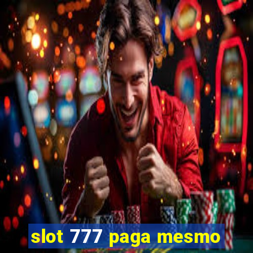 slot 777 paga mesmo