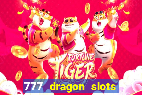 777 dragon slots casino games