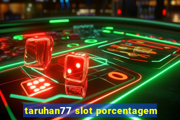 taruhan77 slot porcentagem