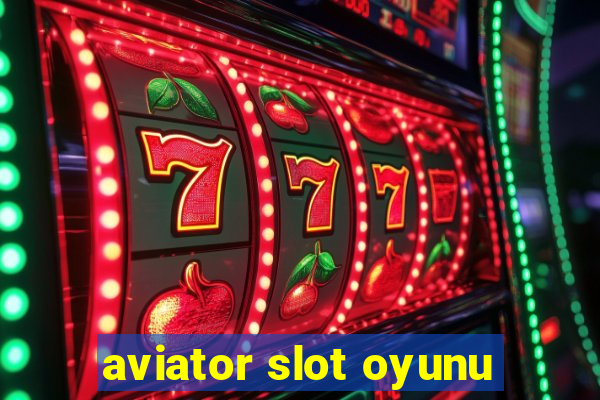 aviator slot oyunu