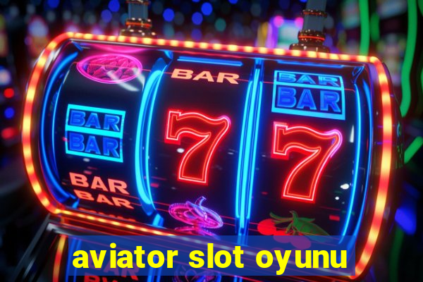 aviator slot oyunu