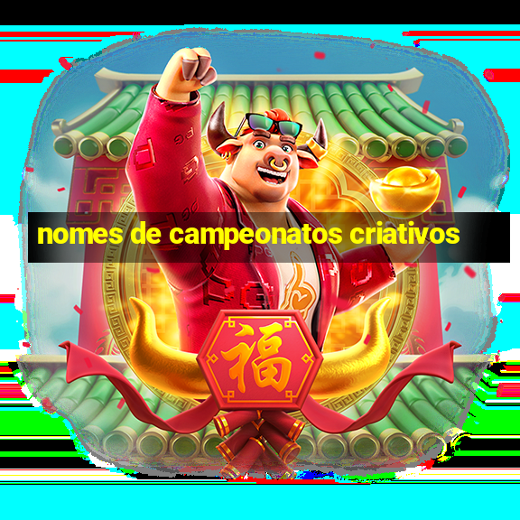 nomes de campeonatos criativos