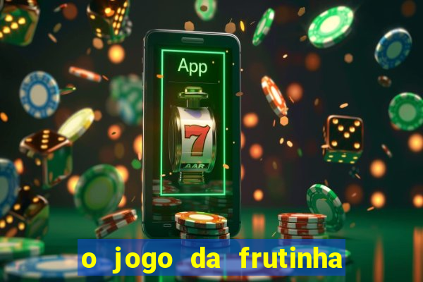 o jogo da frutinha paga mesmo