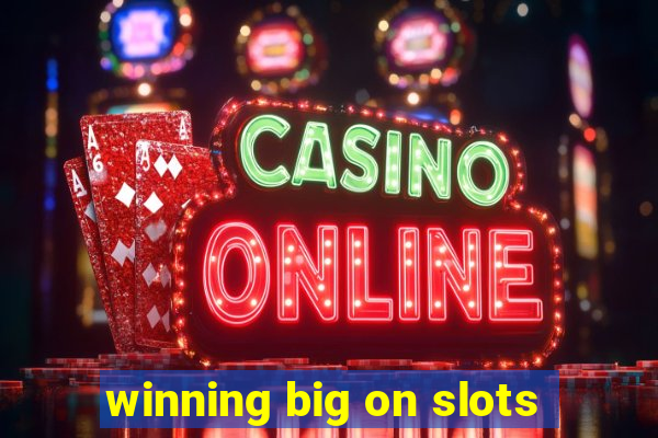 winning big on slots