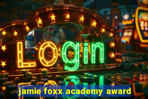 jamie foxx academy award