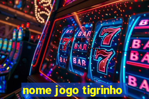 nome jogo tigrinho