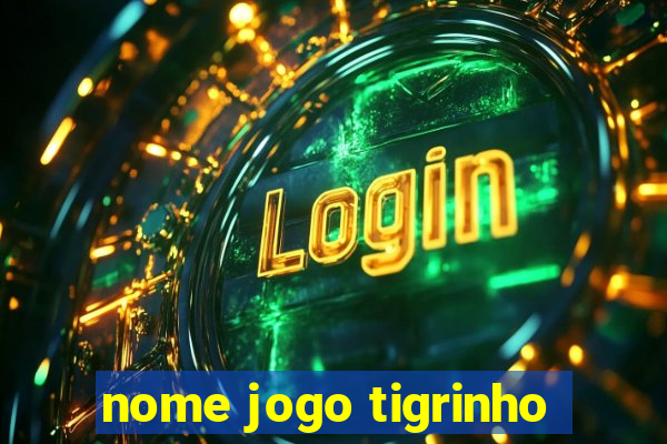 nome jogo tigrinho