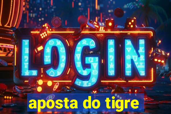 aposta do tigre