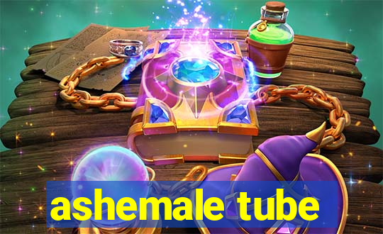 ashemale tube