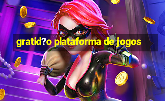 gratid?o plataforma de jogos