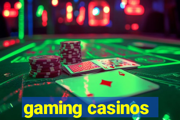 gaming casinos