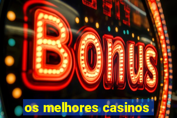 os melhores casinos