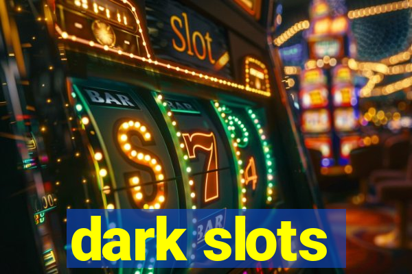 dark slots