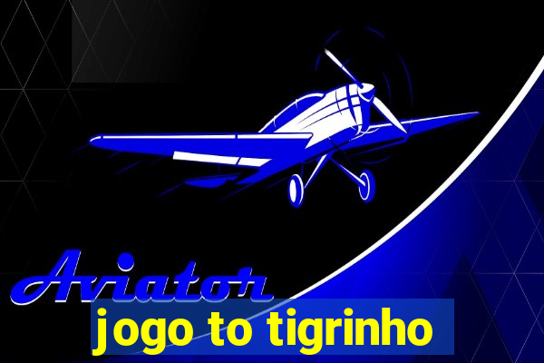 jogo to tigrinho