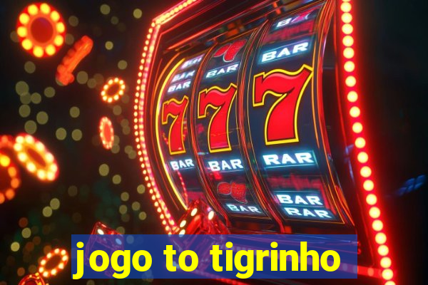 jogo to tigrinho