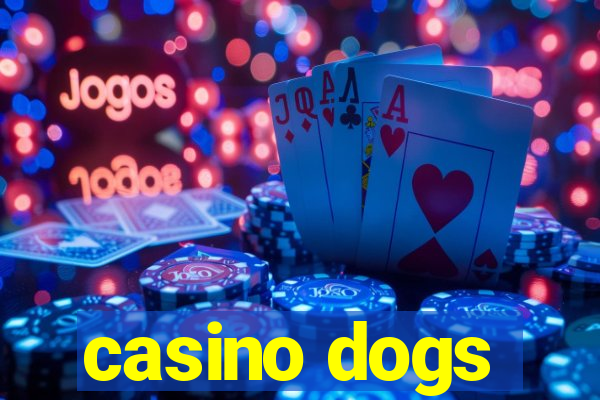 casino dogs