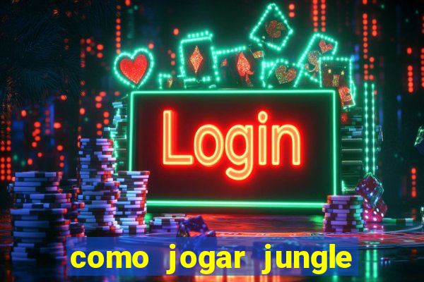 como jogar jungle league of legends